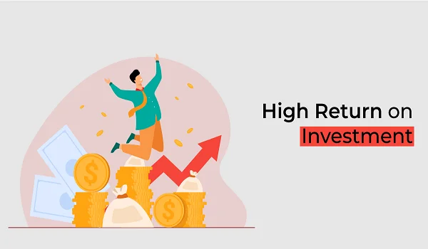 Higher Returns on Investment